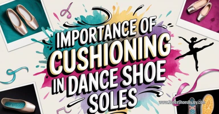 Importance of Cushioning in Dance Shoe Soles