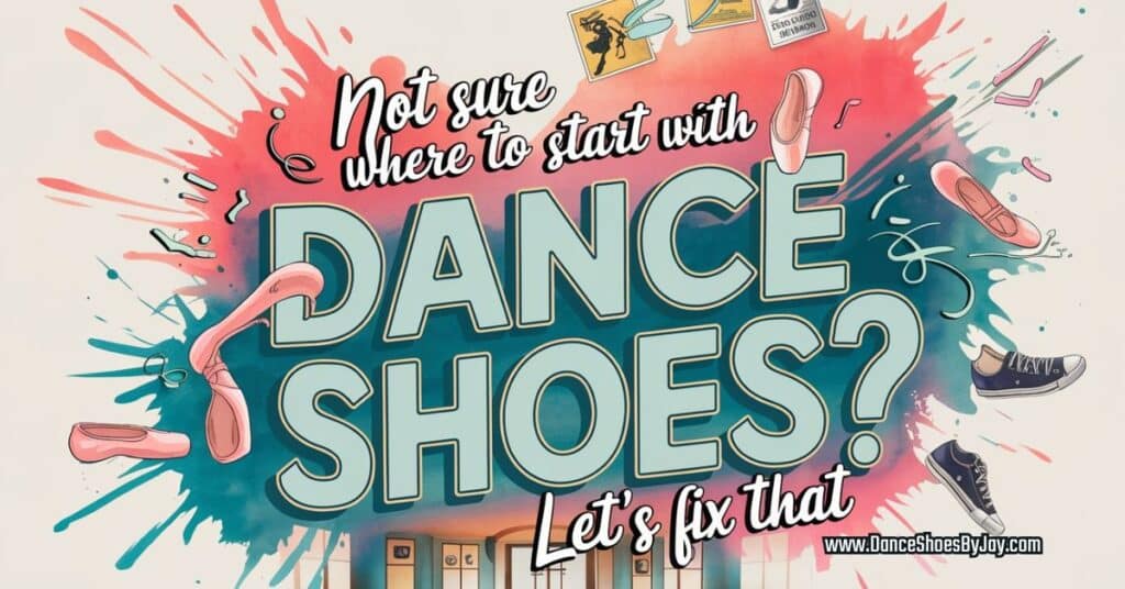 not sure where to start with dance shoes